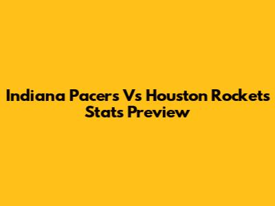 Indiana Pacers Vs Houston Rockets Stats Preview