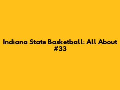 Indiana State Basketball: All About #33