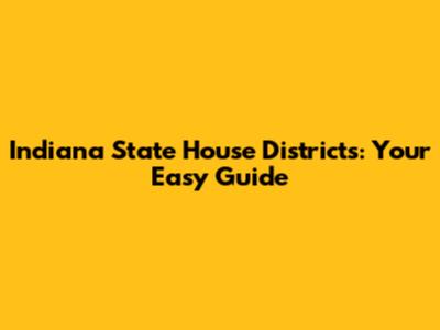 Indiana State House Districts: Your Easy Guide