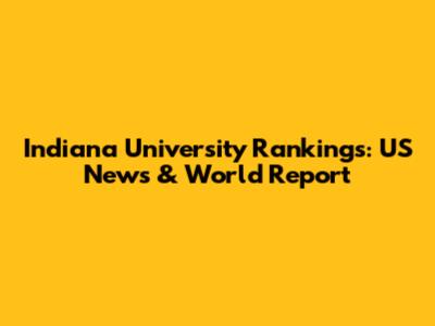 Indiana University Rankings: US News & World Report