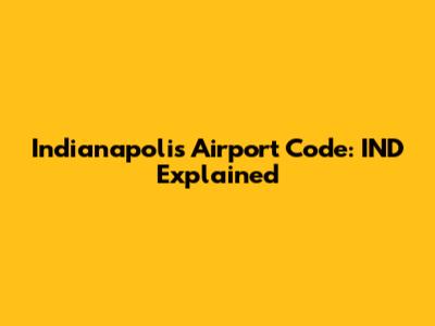 Indianapolis Airport Code: IND Explained