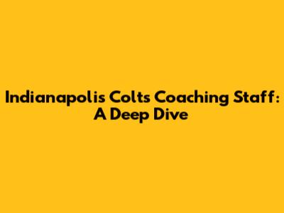 Indianapolis Colts Coaching Staff: A Deep Dive