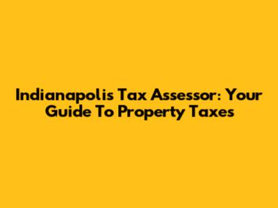 Indianapolis Tax Assessor: Your Guide To Property Taxes