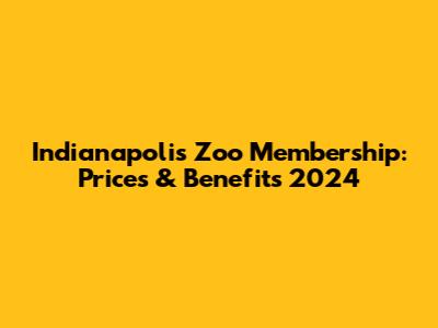 Indianapolis Zoo Membership: Prices & Benefits 2024