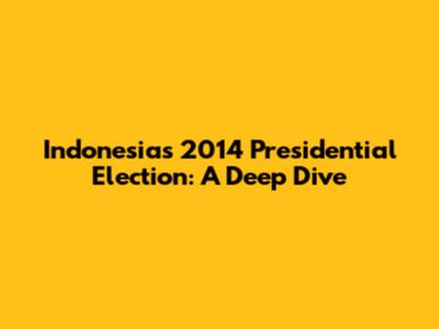 Indonesia's 2014 Presidential Election: A Deep Dive