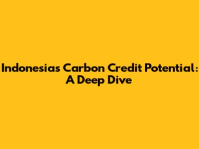 Indonesia's Carbon Credit Potential: A Deep Dive