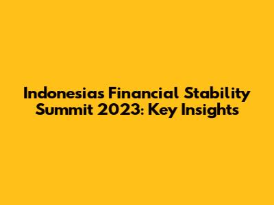 Indonesia's Financial Stability Summit 2023: Key Insights