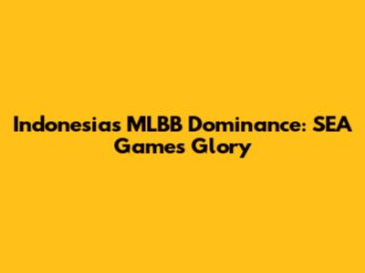 Indonesia's MLBB Dominance: SEA Games Glory