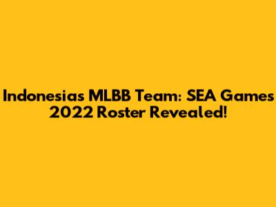 Indonesia's MLBB Team: SEA Games 2022 Roster Revealed!