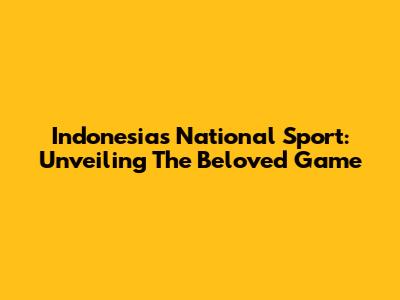 Indonesia's National Sport: Unveiling The Beloved Game