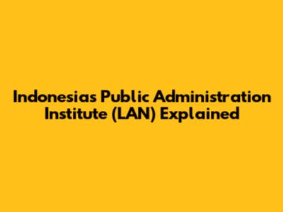 Indonesia's Public Administration Institute (LAN) Explained