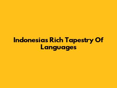 Indonesia's Rich Tapestry Of Languages