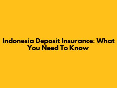 Indonesia Deposit Insurance: What You Need To Know