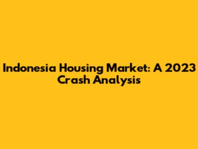 Indonesia Housing Market: A 2023 Crash Analysis
