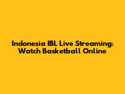 Indonesia IBL Live Streaming: Watch Basketball Online