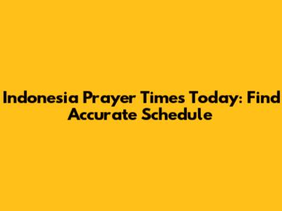 Indonesia Prayer Times Today: Find Accurate Schedule