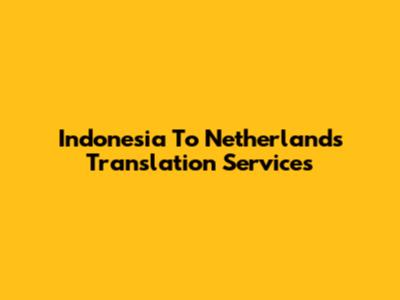 Indonesia To Netherlands Translation Services