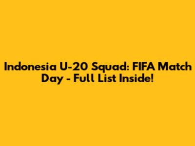Indonesia U-20 Squad: FIFA Match Day - Full List Inside!