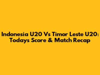 Indonesia U20 Vs Timor Leste U20: Today's Score & Match Recap