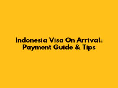 Indonesia Visa On Arrival: Payment Guide & Tips