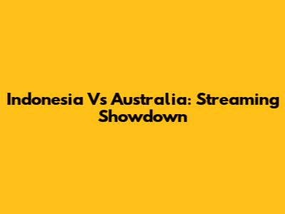 Indonesia Vs Australia: Streaming Showdown