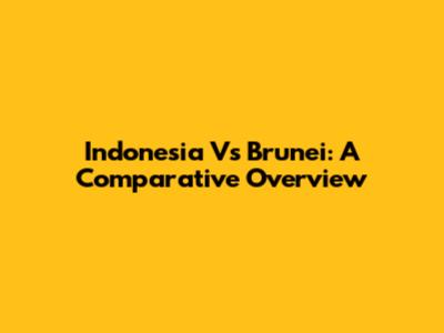 Indonesia Vs Brunei: A Comparative Overview