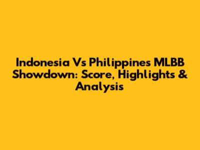 Indonesia Vs Philippines MLBB Showdown: Score, Highlights & Analysis