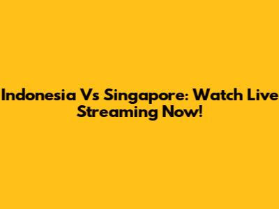 Indonesia Vs Singapore: Watch Live Streaming Now!