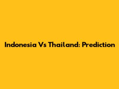 Indonesia Vs Thailand: Prediction