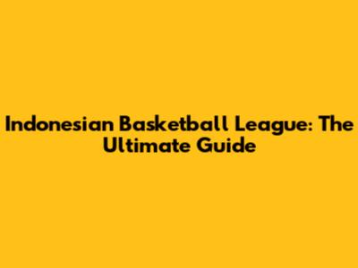 Indonesian Basketball League: The Ultimate Guide