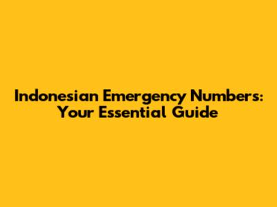 Indonesian Emergency Numbers: Your Essential Guide