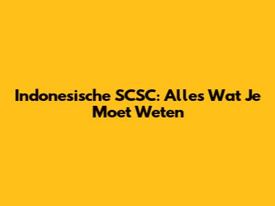 Indonesische SCSC: Alles Wat Je Moet Weten