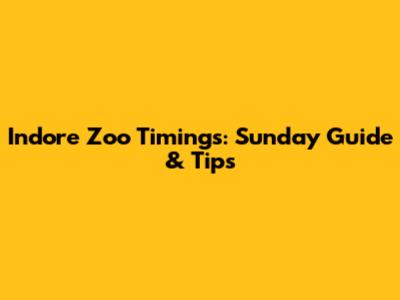 Indore Zoo Timings: Sunday Guide & Tips