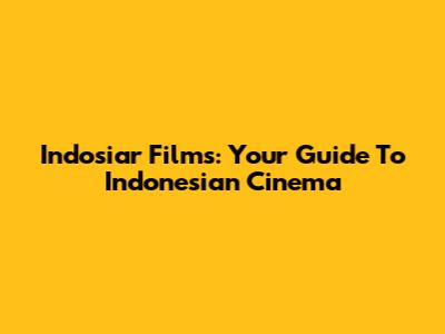 Indosiar Films: Your Guide To Indonesian Cinema