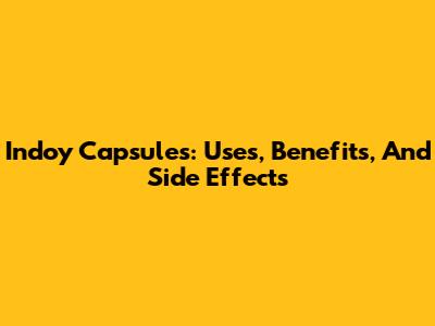Indoy Capsules: Uses, Benefits, And Side Effects
