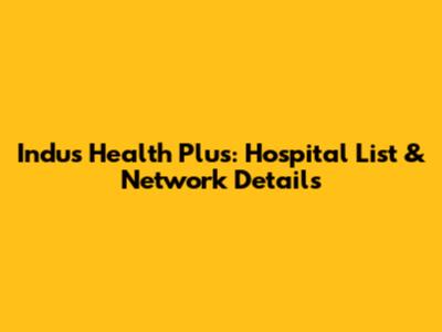 Indus Health Plus: Hospital List & Network Details