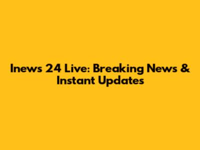 Inews 24 Live: Breaking News & Instant Updates