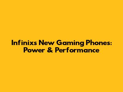 Infinix's New Gaming Phones: Power & Performance