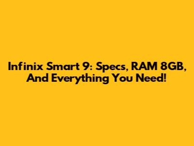 Infinix Smart 9: Specs, RAM 8GB, And Everything You Need!