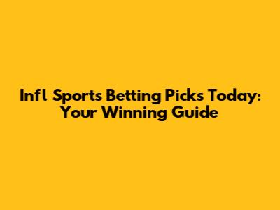Infl Sports Betting Picks Today: Your Winning Guide