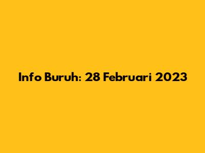 Info Buruh: 28 Februari 2023