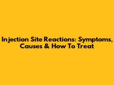 Injection Site Reactions: Symptoms, Causes & How To Treat