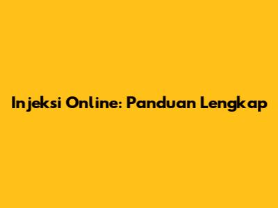 Injeksi Online: Panduan Lengkap