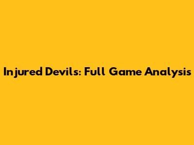 Injured Devils: Full Game Analysis