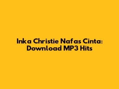Inka Christie Nafas Cinta: Download MP3 Hits