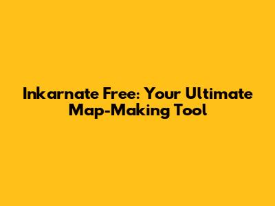 Inkarnate Free: Your Ultimate Map-Making Tool