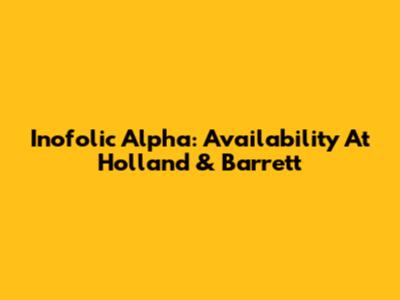 Inofolic Alpha: Availability At Holland & Barrett