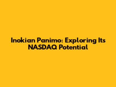 Inokian Panimo: Exploring Its NASDAQ Potential
