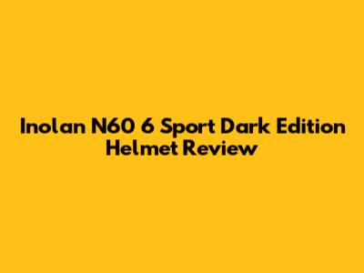 Inolan N60 6 Sport Dark Edition Helmet Review