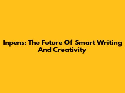 Inpens: The Future Of Smart Writing And Creativity